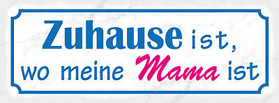 Schild Zuhause Ist Wo Meine Mama Ist Mutter Kind Eltern 27x10 Blech od.Holz