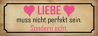 Schild Liebe Muss Nicht Perfekt Sein Sondern Echt Beziehung 27x10 Blech od.Holz