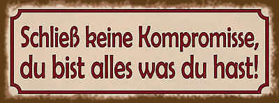 Schild Schließ Keine Kompromisse Du Bist Alles Was Du Hast 27x10 Blech od.Holz