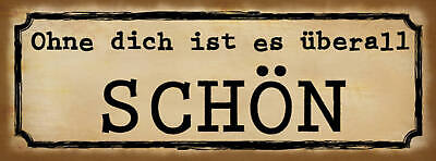 Schild Ohne Dich Ist Es Überall Schön Allein 27x10 Blech od.Holz