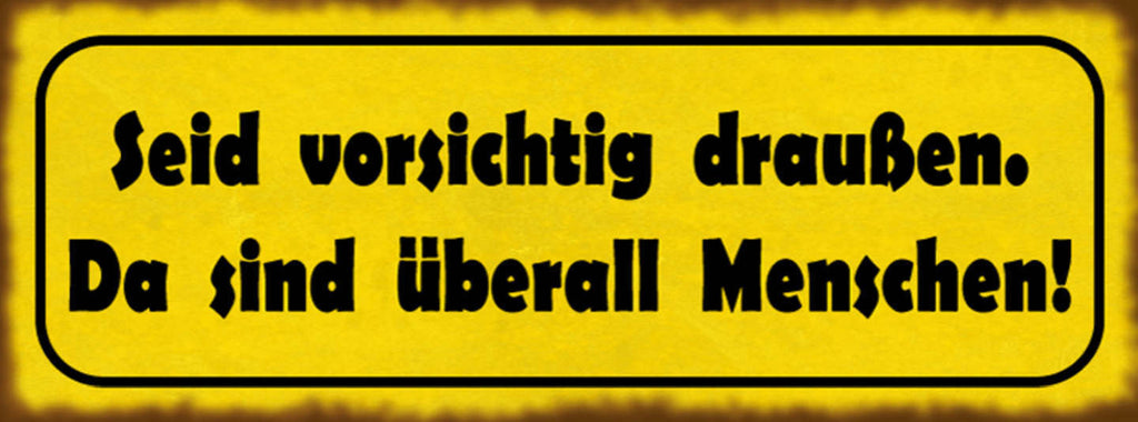 Schild Seid Vorsichtig Draußen Da Sind Überall Menschen 27x10 Blech od.Holz