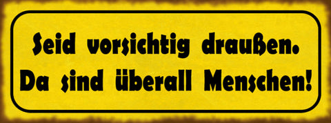 Schild Seid Vorsichtig Draußen Da Sind Überall Menschen 27x10 Blech od.Holz