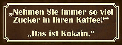 Schild Nehmen Sie Immer So Viel Zucker In Ihren Kaffee Das Ist Kokain 27x10
