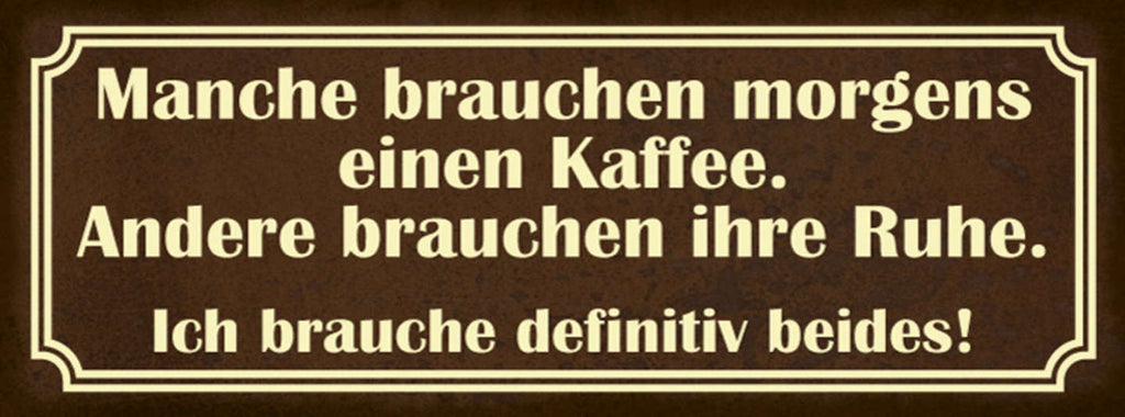 Schild Manche Brauchen Morgens Einen Kaffee Andere Ruhe Ich Definitiv Beides