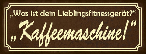 Schild Was Ist Dein Lieblingsfitnessgerät Kaffeemaschine 27x10 Blech od.Holz
