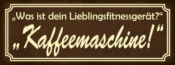 Schild Was Ist Dein Lieblingsfitnessgerät Kaffeemaschine 27x10 Blech od.Holz
