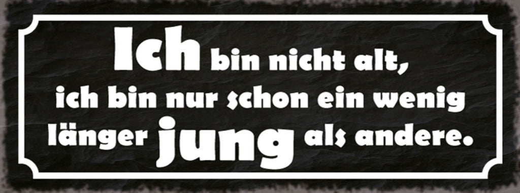 Schild Ich Bin Nicht Alt Bin Nur Schon Ein Wenig Länger Jung Als Andere 27x10
