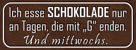 Schild Ich Esse Schokolade Nur An Tagen Die Mit "G" Enden & Mittwochs 27x10