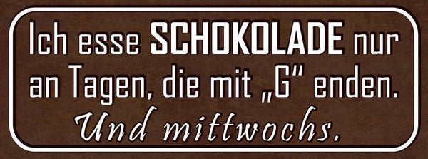 Schild Ich Esse Schokolade Nur An Tagen Die Mit "G" Enden & Mittwochs 27x10