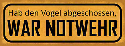 Schild Hab Den Vogel Abgeschossen War Notwehr Erfolg 27x10 Blech od.Holz