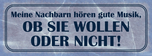 Schild Meine Nachbarn Hören Gute Musik Ob Sie Wollen Oder Nicht 27 x 10
