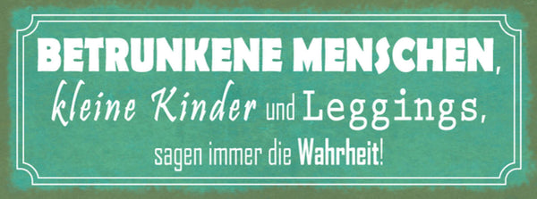 Schild Betrunkene Menschen Kleine Kinder & Leggins Sagen Immer Wahrheit 27x10