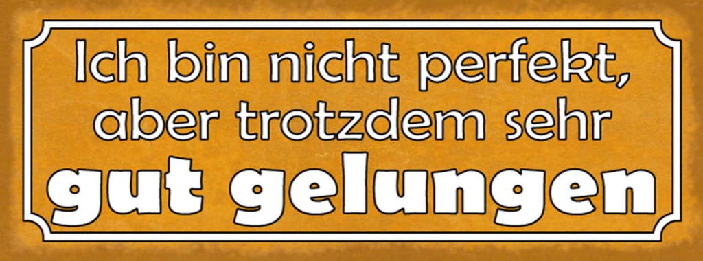 Schild Ich Bin Nicht Perfekt Aber Trotzdem Sehr Gut Gelungen 27x10 Blech od.Holz