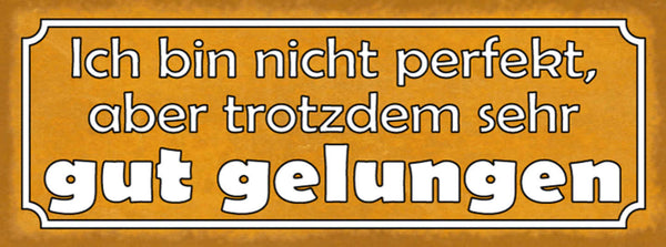 Schild Ich Bin Nicht Perfekt Aber Trotzdem Sehr Gut Gelungen 27x10 Blech od.Holz