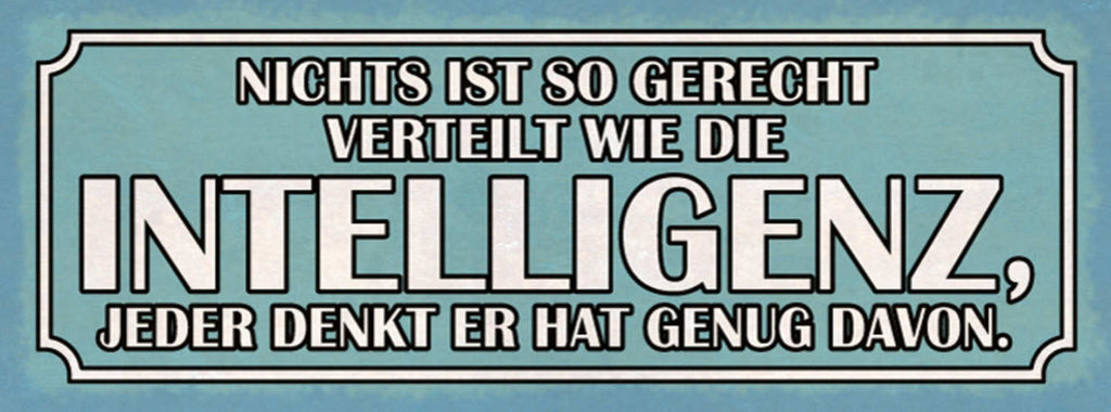 Schild Nichts Ist So Gerecht Verteilt Wie Intelligenz Jeder Denkt Genug Davon