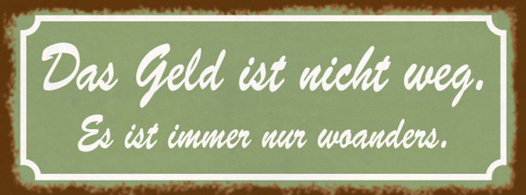 Schild Das Geld Ist Nicht Weg Es Ist Immer Nur Woanders 27x10 Blech od.Holz