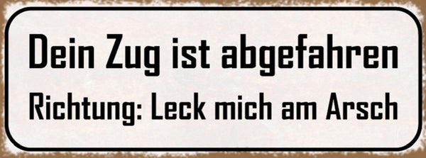 Schild Dein Zug Ist Abgefahren Richtig Leck Mich Am Arsch 27x10 Blech od.Holz