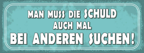 Schild Man Muss Die Schuld Auch Mal Bei Anderen Suchen 27x10 Blech od.Holz