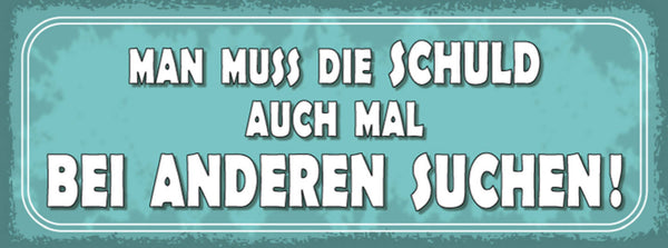 Schild Man Muss Die Schuld Auch Mal Bei Anderen Suchen 27x10 Blech od.Holz