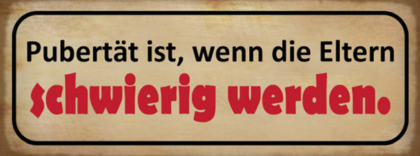 Schild Pubertät Ist Wenn Die Eltern Schwierig Werden Teenie 27x10 Blech od.Holz