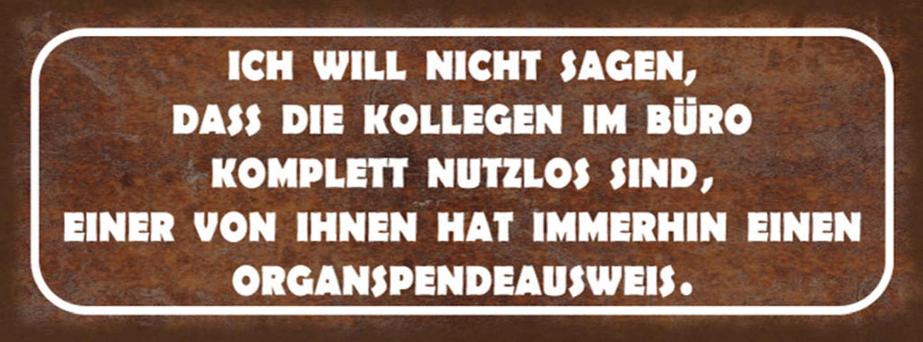 Schild Ich Will Nicht Sagen Dass Die Kollegen Komplett Nutzlos Sind Organspender