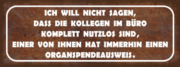 Schild Ich Will Nicht Sagen Dass Die Kollegen Komplett Nutzlos Sind Organspender