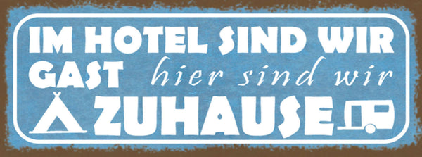 Schild Im Hotel Sind Wir Gast Hier Sind Wir Zuhause Campen 27x10 Blech od.Holz