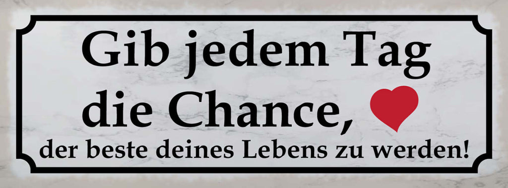 Schild Gib Jedem Tag Die Chance Der Beste Deines Lebens Zu Werden 27x10