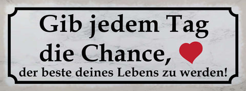 Schild Gib Jedem Tag Die Chance Der Beste Deines Lebens Zu Werden 27x10