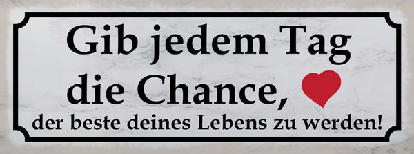 Schild Gib Jedem Tag Die Chance Der Beste Deines Lebens Zu Werden 27x10
