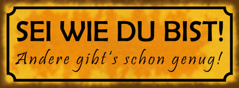 Schild Sei Wie Du Bist Andere Gibt's Schon Genug Selbst 27 x 10 Blech od. Holz