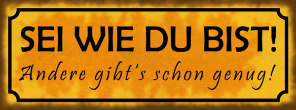 Schild Sei Wie Du Bist Andere Gibt's Schon Genug Selbst 27 x 10 Blech od. Holz