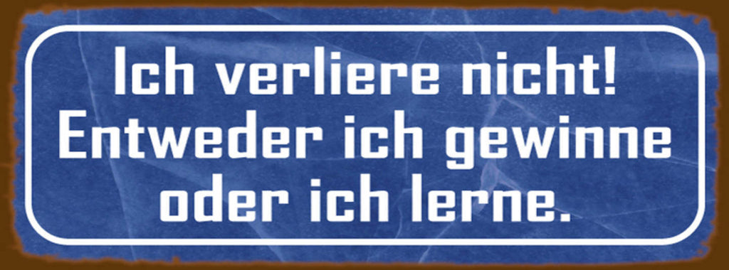 Schild Ich Verliere Nicht Entweder Ich Gewinner Oder Lerne 27x10 Blech od.Holz