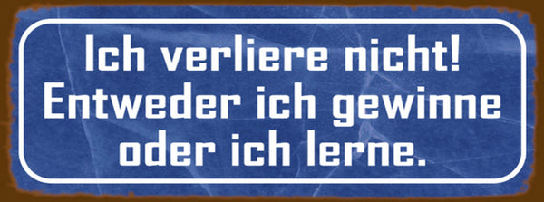 Schild Ich Verliere Nicht Entweder Ich Gewinner Oder Lerne 27x10 Blech od.Holz