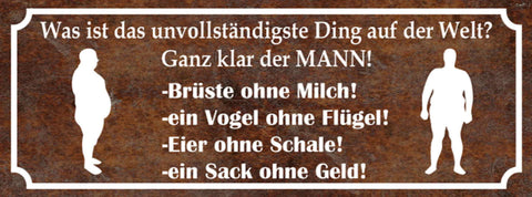 Schild Was Ist Das Unvollständigste Ding Der Welt Ganz Klar Der Mann  27x10