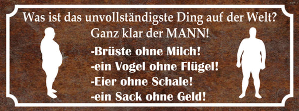 Schild Was Ist Das Unvollständigste Ding Der Welt Ganz Klar Der Mann  27x10