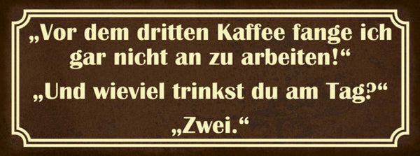 Schild Vor Dem 3.Kaffee Fange Ich Nicht An Zu Arbeiten Wieviel Trinkst Du Am Tag