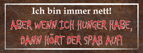 Schild Ich Bin Immer Nett Aber Wenn Ich Hunger Habe Hört Der Spaß Auf 27x10