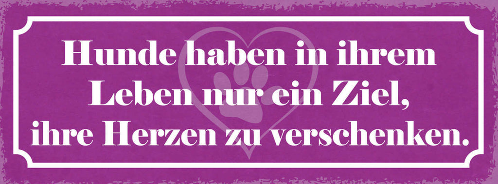 Schild Hunde Haben In Ihrem Leben Nur Ein Ziel Ihre Herzen Zu Verschenken 27x10