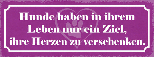 Schild Hunde Haben In Ihrem Leben Nur Ein Ziel Ihre Herzen Zu Verschenken 27x10