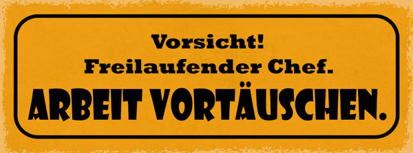 Schild Vorsicht Freilaufender Chef Arbeit Vortäuschen Boss 27x10 Blech od.Holz