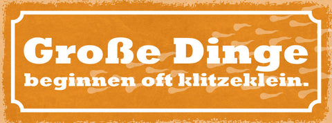 Schild Große Dinge Beginnen Oft Klitzeklein 27x10 Blech od.Holz