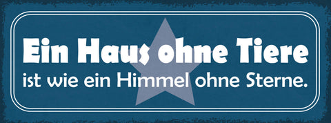 Schild Ein Haus Ohne Tiere Ist Wie Ein Himmel Ohne Sterne 27x10 Blech od.Holz
