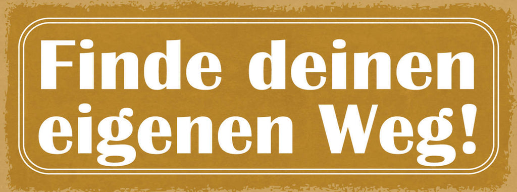 Schild Finde Deinen Eigenen Weg Selbstbestimmung Traum Leben 27x10 Blech od.Holz