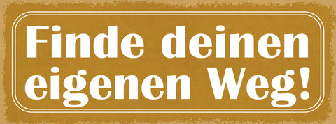 Schild Finde Deinen Eigenen Weg Selbstbestimmung Traum Leben 27x10 Blech od.Holz