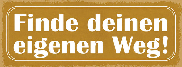 Schild Finde Deinen Eigenen Weg Selbstbestimmung Traum Leben 27x10 Blech od.Holz
