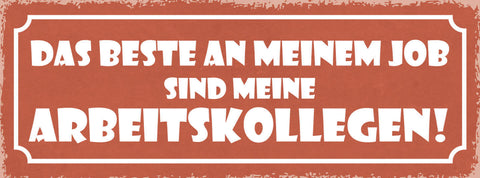 Schild Das Beste An Meinem Job Sind Meine Arbeitskollegen 27x10 Blech od.Holz