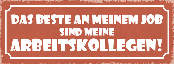 Schild Das Beste An Meinem Job Sind Meine Arbeitskollegen 27x10 Blech od.Holz