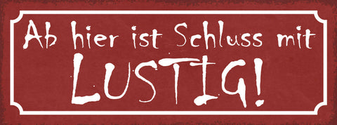 Schild Ab Hier Ist Schluss Mit Lustig Ernsthaft Leben Seriös 27x10 Blech od.Holz