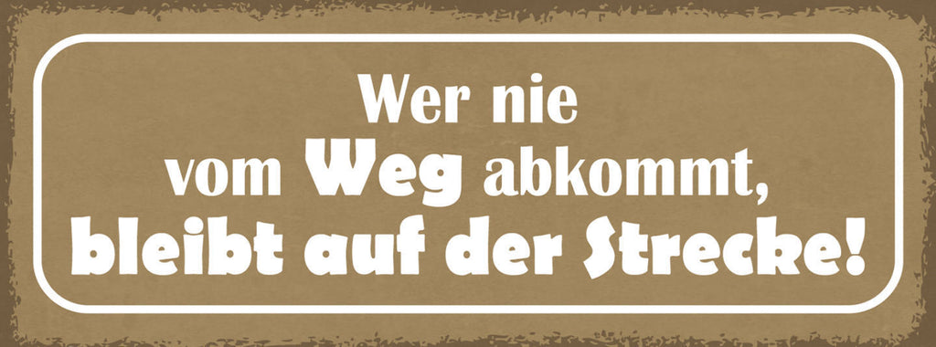 Schild Wer Nie Vom Weg Abkommt Bleibt Auf Der Strecke 27x10 Blech od.Holz